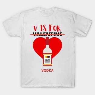 V Is For Vodka - Funny Valentines Day T-Shirt